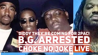 BG ARRESTED  DIDDY THEY ARE COMING FOR 2PAC MURDER BLASPHEMOUS BIDEN  CHOKE NO JOKE LIVE [upl. by Rairb]