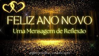 Mensagem de Feliz Ano Novo  Mensagem de Ano Novo  Reflexão [upl. by Naiva998]