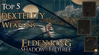 Elden Ring Shadow of the Erdtree  Top 5 Dexterity Weapons [upl. by Vanda60]