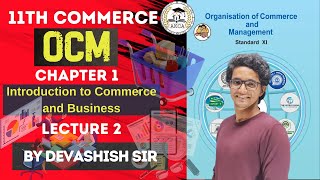 11th Commerce  OCM  Chapter 1  Introduction to Commerce and Management  Lec 2  by Devashish Sir [upl. by Esilanna]