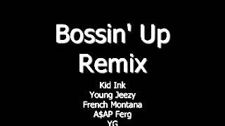 Kid Ink  Bossin Up Official Remix ft Young Jeezy French Montana AAP Ferg amp YG [upl. by Ileray]