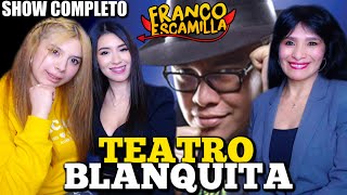 REACCIONANDO A FRANCO ESCAMILLA quotTEATRO BLANQUITAquot  SHOW COMPLETO [upl. by Bocyaj]