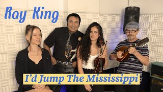 Ray King  Id Jump The Mississippi [upl. by Christian]