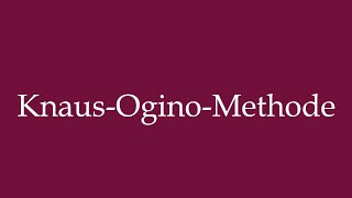 How to Pronounce KnausOginoMethode KnausOgino method Correctly in German [upl. by Ellimaj]