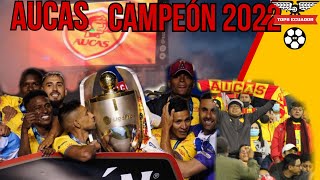 🟡🔴AUCAS CAMPEÓN 2022 EL DIA QUE TOCO EL CIELO CON LAS MANOS [upl. by Nyleaj632]