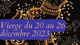 Vierge du 20 au 26 décembre 2023 Reposez vous de belles choses arrivent pour vous [upl. by Stander129]