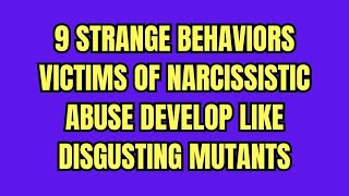 9 Weird Behaviors Narcissistic Abuse Victims Develop Over TimeNPD narcissism [upl. by Lalla257]