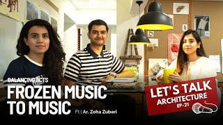 Balancing Acts  Frozen Music to Music Ft Ar Zoha Zuberi  Lets Talk Architecture  Episode 21 [upl. by Robson663]