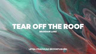 Brandon Lake The Chosen  TEAR OFF THE ROOF Tradução Legendado em Português [upl. by Enelrahc]