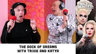 The Dock of Dreams with Trixie and Katya  The Bald and the Beautiful with Trixie and Katya Podcast [upl. by Aseeram]