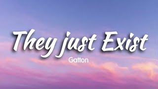 They Just Exist  Gatton  Lyrics   Tiktok Viral Music [upl. by Adaner474]