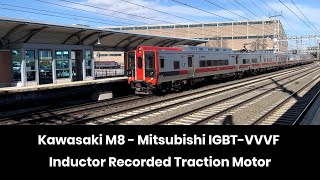 Kawasaki M8  Inductor Recorded Traction Motor  Mitsubishi IGBTVVVF [upl. by Idroj]