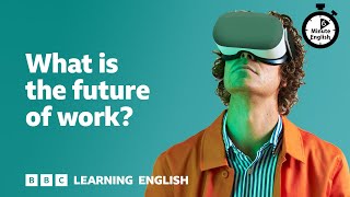 What is the future of work ⏲️ 6 Minute English [upl. by Erdei]