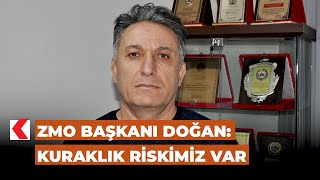 ZMO Başkanı Doğan Kuraklık riskimiz var [upl. by Alehs]