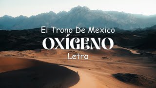 OXÍGENO  El Trono De Mexico  letra [upl. by Ellingston70]