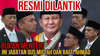 RESMI DILANTIK INI JABATAN RAFFI AHMAD GUS MIFTAH LUHUT UST HAEKAL WIRANTO DAN BUDIMAN SUDJATMIKO [upl. by Asyle687]