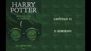 HARRY POTTER E AS RELÍQUIAS DA MORTE  CAP 11 O SUBORNO  J K ROWLING AUDIOBOOK [upl. by Gurango]