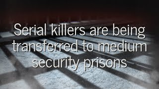 🚨Serial killers are being transferred to medium security prisons [upl. by Casmey]