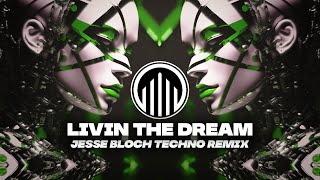 Livin The Dream Jesse Bloch Techno Remix [upl. by Lonni]