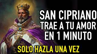 ORACIÓN DEL DESESPERO MUY FUERTE SAN CIPRIANO TE LLAME YA REGRESA EN 1 MINUTO  EFECTIVA [upl. by Onitnas]