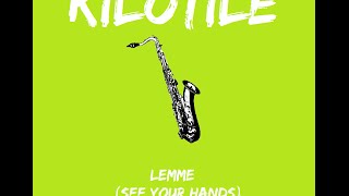 Kilotile  Lemme See Your Hands Radio Edit [upl. by Lorraine]