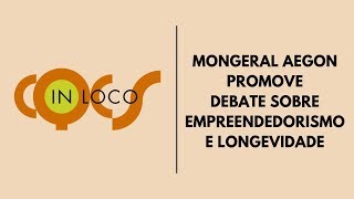 MONGERAL AEGON PROMOVE DEBATE SOBRE EMPREENDEDORISMO E LONGEVIDADE [upl. by Ennaesor]