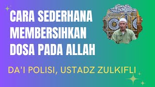 CARA SEDERHANA MEMBERSIHKAN DOSA DOSA POLISI DAI USTADZ ZULKIFLI [upl. by Jump]