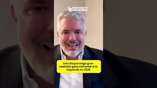 Iván Duque exige gran coalición para enfrentar a la izquierda en 2026 [upl. by Onaicul12]