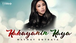 Maymay Entrata  Kakayanin Kaya Lyrics [upl. by Eirotal]