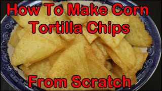 How to Make Corn Tortilla Chips From Scratch [upl. by Gnanmos287]