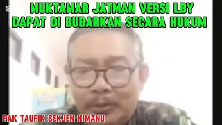 MUKTAMAR JATMAN VERSI LBY DAPAT DI BUBARKAN SECARA HUKUM ‼️PAK TAUFIK SEKJEN HIMANU [upl. by Niggem585]