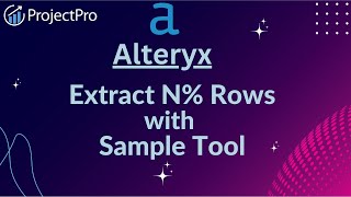 Discover How To Take N Of Rows By Using Sample Tool In Alteryx [upl. by Eeresid452]