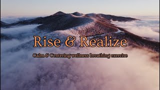 Rise amp Realize Calm amp Center [upl. by Ernaldus546]