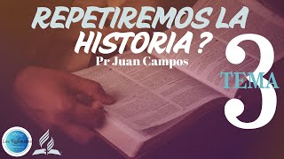 3 REPETIREMOS LA HISTORIA  Expositor Juan Campos [upl. by Attenehs650]