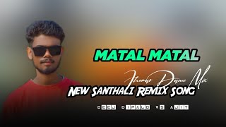 Matal MatalNew Santhali Remix SongTabhi Dance MixSanthali Dj SongDeej Dipalo Deej Ajit [upl. by Kenay]