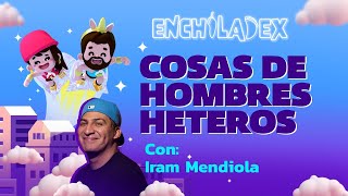 T2  EP 76  COSAS DE HOMBRES HETEROS FT IRAM MENDIOLA [upl. by Adair]