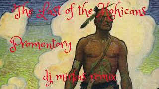 The Last of the Mohicans  Promentory  DJ MIRKUS REMIX [upl. by Aleinad927]