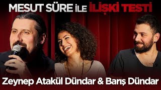 Mesut Süre İle İlişki Testi  7 Zeynep Atakül Dündar amp Barış Dündar [upl. by Eevets]