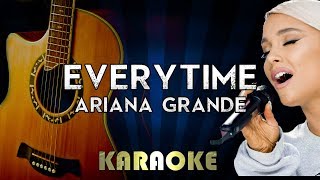 Everytime  Ariana Grande  Acoustic Guitar Karaoke Version Instrumental Lyrics Cover Sing Along [upl. by Ynattirb]