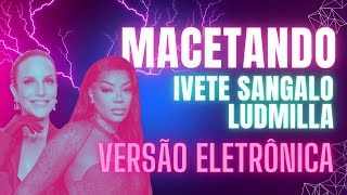 Ivete Sangalo feat Ludmilla  Macetando  MaxRyu Bootleg [upl. by Karissa]