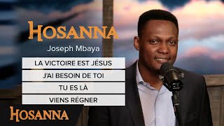 Joseph Mbaya  La victoire est Jésus  Jai besoin de toi  Tu es là  Viens régner [upl. by Onateyac733]