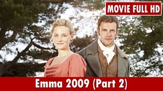 Emma 2009 Part 2 Movie  Romola Garai Louise Dylan Blake Ritson [upl. by Enyt]