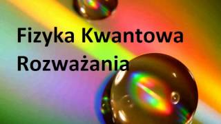 Fizyka Kwantowa 5 Rozważania [upl. by Schroth39]