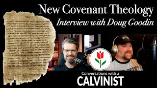 New Covenant Theology Interview with Doug Goodin [upl. by Thisbe372]