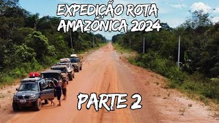 Expedição Rota Amazônica 2024  Parte 2 [upl. by Mukund366]