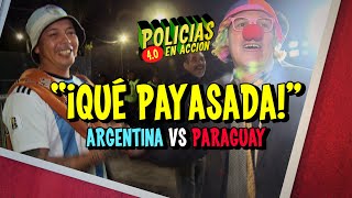 POLICÍAS EN ACCIÓN 2024  quot¡QUÉ PAYASADA ARGENTINA VS PARAGUAYquot [upl. by Yrahcaz33]