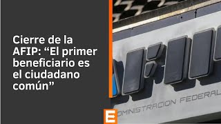 Cierre de la AFIP “El primer beneficiario es el ciudadano común” [upl. by Nihcas]