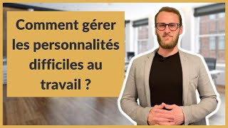 Comment gérer les personnalités difficiles au travail [upl. by Ylreveb]