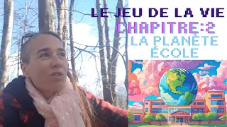 Le jeu de la vie  Chapitre 2  Bienvenue sur la planète terre la planète école [upl. by Caswell767]