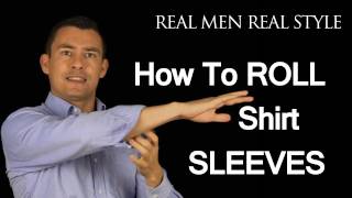 How To Roll Up Shirt Sleeves  3 Ways To Fold Mens Dress Shirt Sleeve  Male Style Advice [upl. by Humbert]